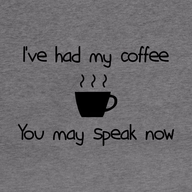 I've had my coffee you may speak now by PixelParadigm